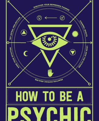 How to Be a Psychic: A Practical Guide