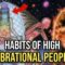 12 Habits ONLY Practiced By Highly Vibrational People, That Make Them Successful