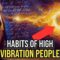 3 Habits ONLY Practiced by Highly Vibrational People, Which Makes Them Successful