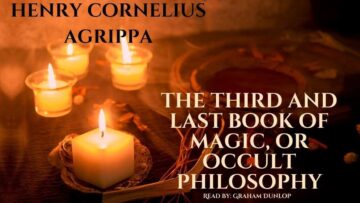 AUDIOBOOK – The Third And Last Book Of Magick, Or Occult Philosophy By Henry Cornelius Agrippa