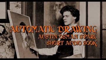 Automatic Drawing – Austin Osman Spare – Short Audio Book – Esoteric / Chaos Magick / Occult