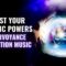 Clairvoyance Meditation Music | Boost Your psychic Powers | Awaken The Psychic Abilities Within You