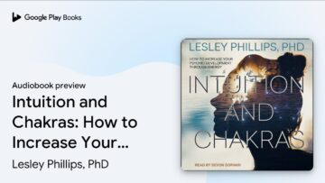 Intuition and Chakras: How to Increase Your… by Lesley Phillips, PhD · Audiobook preview