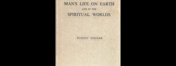 Mans life on Earth and in the Spiritual Worlds By Rudolf Steiner