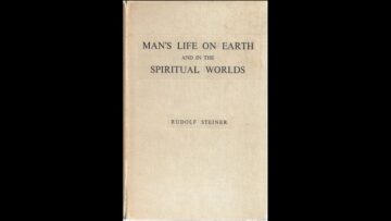 Mans life on Earth and in the Spiritual Worlds By Rudolf Steiner
