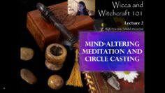 Mind-Altering Meditation and Circle Casting (Wicca and Witchcraft 101, Lecture 2)