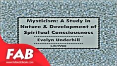 Mysticism A Study in Nature and Development of Spiritual Consciousness Part 1/2 Full Audiobook