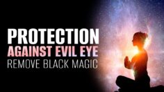Protection Against Evil Eye | Get Rid of Negative Forces | Remove Black Magic Permanently | Powerful