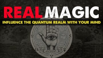 Real Magic – How to influence the quantum realm & reality with your mind (law of attraction)
