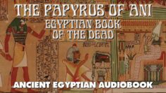 The Papyrus Of Ani – Egyptian Book Of The Dead – esoteric audiobook with text and music