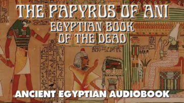 The Papyrus Of Ani – Egyptian Book Of The Dead – esoteric audiobook with text and music