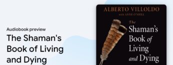 The Shamans Book of Living and Dying by Alberto Villoldo · Audiobook preview