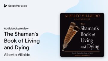 The Shamans Book of Living and Dying by Alberto Villoldo · Audiobook preview