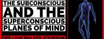 The Subconscious and the Superconscious Planes of Mind (Audiobook) by William Walker Atkinson