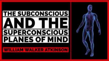 The Subconscious and the Superconscious Planes of Mind (Audiobook) by William Walker Atkinson