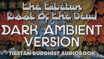 The Tibetan Book Of The Dead – DARK AMBIENT VERSION – Full Audiobook
