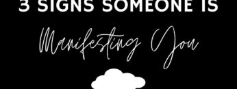 3 Signs Someone is Manifesting You