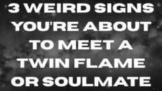 3 Weird Psychic Signs the Universe is Sending a Twin Flame or Soulmate Into Your Life SOON