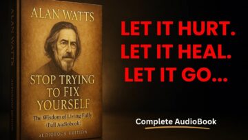 Alan Watts: Stop Trying to Fix Yourself | The Wisdom of Living Fully (Full Audiobook)