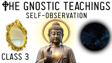 Awakening Gnosis: Self-Observation & Self-Remembering (Lesson 3)