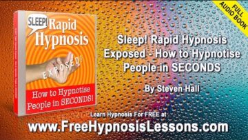 Full Audio Book Sleep! Rapid Hypnosis Exposed – How to Hypnotise People in seconds by Steven Hall