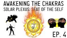 How to Awaken the Chakras: Igniting Your Solar Plexus Chakra (Ep. 4)