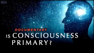 Is Consciousness Primary to Reality? (Documentary)
