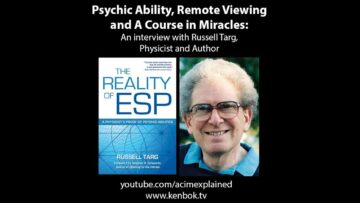Psychic Ability, Remote Viewing and A Course in Miracles with Russell Targ, Physicist