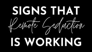 Signs That Remote Seduction is Working