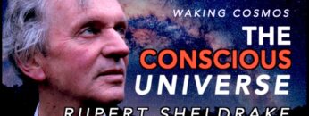 The Conscious Universe with Rupert Sheldrake Ph.D. | Waking Cosmos