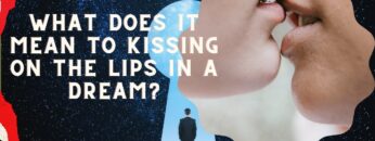 Unraveling the Mystery: What Does It Mean To Kiss on the Lips in a Dream?