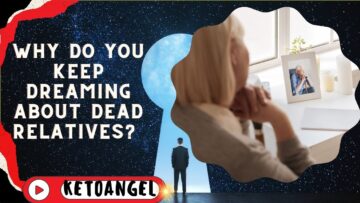 Why Do You Keep Dreaming About Dead Relatives?