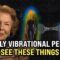 7 Things ONLY Highly Vibrational People Experience