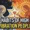 Habits ONLY Practiced By Highly Vibrational Individuals That Bring Success | Transformative Habits