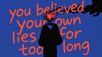 Once You Believe Your Own Lies Long Enough, Reality Becomes the Enemy