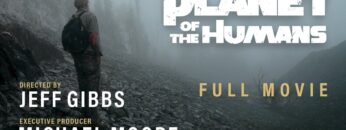 Michael Moore Presents: Planet of the Humans | A Film by Jeff Gibbs | Full Documentary